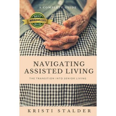 Navigating Assisted Living - by  Kristi Stalder (Paperback)