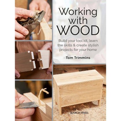 Working with Wood - by  Tom Trimmins (Paperback)