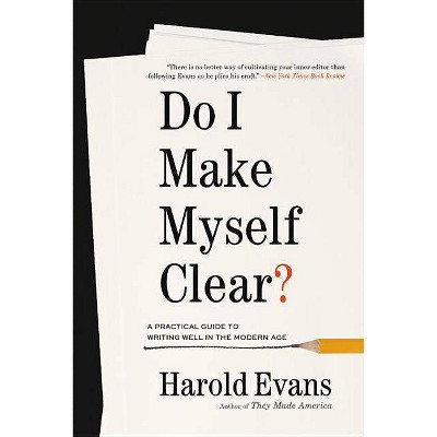 Do I Make Myself Clear? - by  Harold Evans (Paperback)