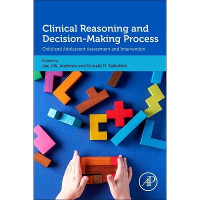 Clinical Reasoning and Decision-Making Process - by  Jac J W Andrews & Don Saklofske (Paperback)