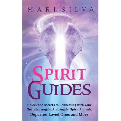 Spirit Guides - by  Mari Silva (Hardcover)