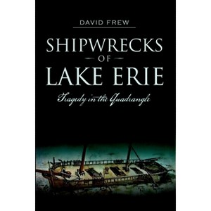 Shipwrecks of Lake Erie - (Disaster) by  David Frew (Paperback) - 1 of 1