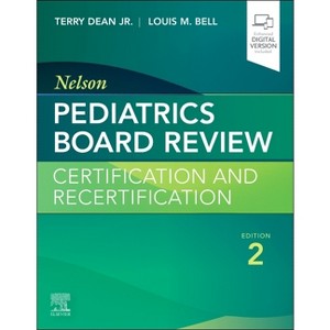 Nelson Pediatrics Board Review - 2nd Edition by  Terry Dean Jr & Louis M Bell (Paperback) - 1 of 1