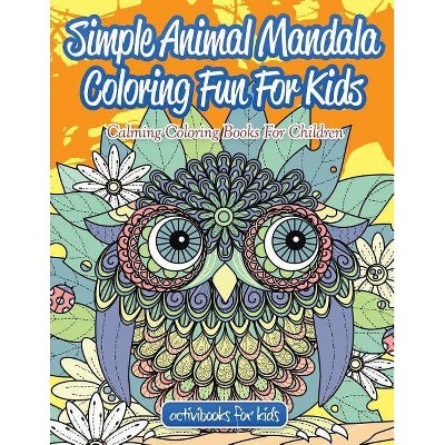 Simple Animal Mandala Coloring Fun For Kids - by  Activibooks For Kids (Paperback)