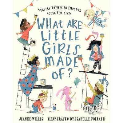 What Are Little Girls Made Of? - by  Jeanne Willis (Hardcover)