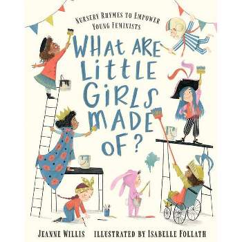What Are Little Girls Made Of? - by  Jeanne Willis (Hardcover)