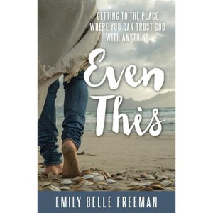 Even This - by  Emily Belle Freeman (Paperback) - 1 of 1