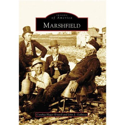 Marshfield - (Images of America (Arcadia Publishing)) by  Cynthia Hagar Krusell & John J Galluzzo (Paperback)