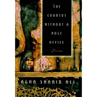 Country Without a Post Office - by  Agha Shahid Ali (Paperback)