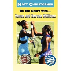 On the Court With...Venus and Serena Williams - (Matt Christopher Sports Bio Bookshelf) by  Matt Christopher (Paperback) - 1 of 1