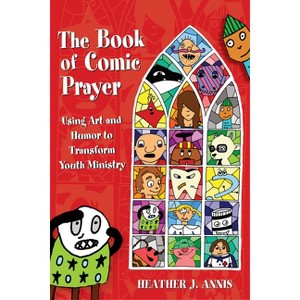 The Book of Comic Prayer - by  Heather J Annis (Paperback) - 1 of 1