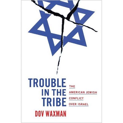 Trouble in the Tribe - by  Dov Waxman (Hardcover)