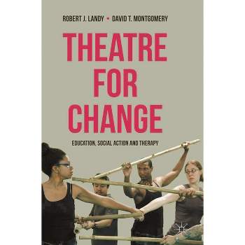 Theatre for Change - by  Robert Landy & David T Montgomery (Paperback)