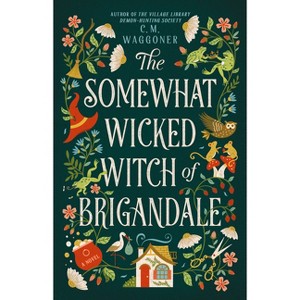 The Somewhat Wicked Witch of Brigandale - by  C M Waggoner (Hardcover) - 1 of 1