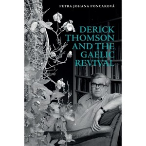 Derick Thomson and the Gaelic Revival - by  Petra Johana Poncarová (Paperback) - 1 of 1