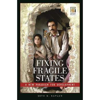 Fixing Fragile States - (Praeger Security International) by  Seth D Kaplan (Hardcover)