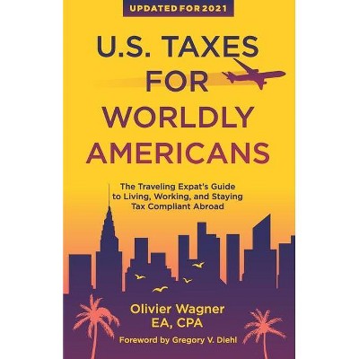 U.S. Taxes For Worldly Americans - by  Olivier Wagner (Paperback)