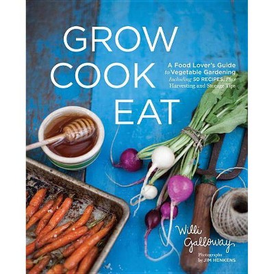 Grow Cook Eat - by  Willi Galloway (Paperback)