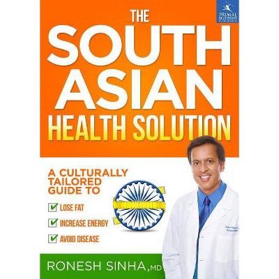 The South Asian Health Solution - by  Ronesh Sinha MD (Hardcover)