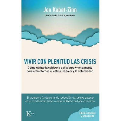 Vivir Con Plenitud Las Crisis - by  Jon Kabat-Zinn (Paperback)