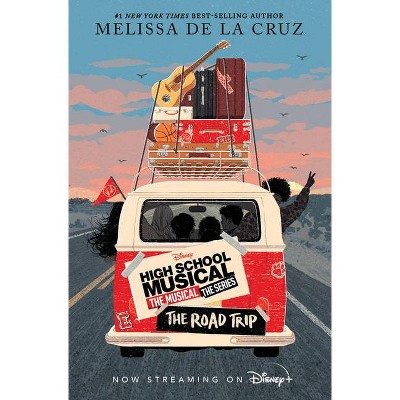 High School Musical: The Musical: The Series: The Road Trip - by Melissa de la Cruz (Hardcover)