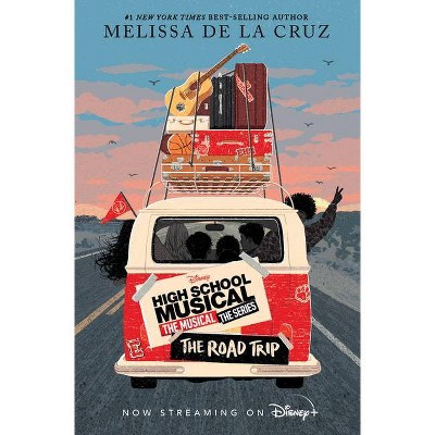 High School Musical: The Musical: The Series: The Road Trip - by Melissa de la Cruz (Hardcover)