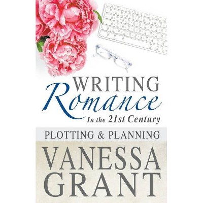 Writing Romance in the 21st Century - (Non-Fiction) by  Vanessa Grant (Paperback)