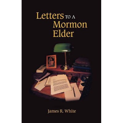 Letters to a Mormon Elder - by  James R White (Paperback)