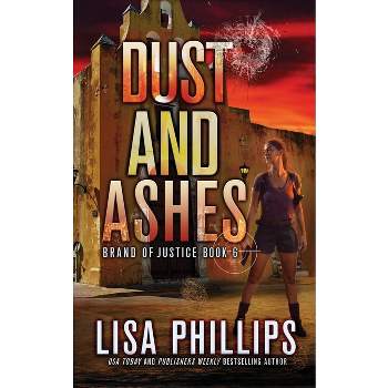 Dust and Ashes - (Brand of Justice) by  Lisa Phillips (Paperback)