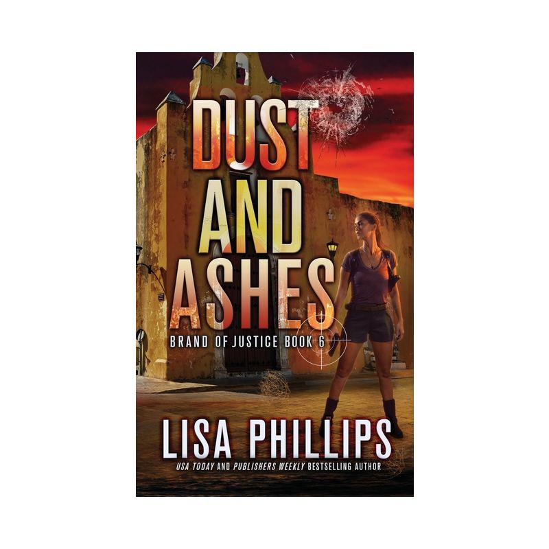 Dust and Ashes - (Brand of Justice) by  Lisa Phillips (Paperback), 1 of 2