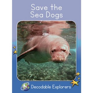 Save the Sea Dogs - (Red Rocket (Tm) Readers Decodable Explorers) by  Rachel Walker (Paperback) - 1 of 1