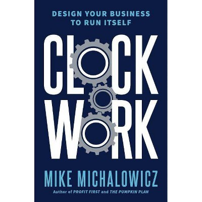 Clockwork - by  Mike Michalowicz (Hardcover)