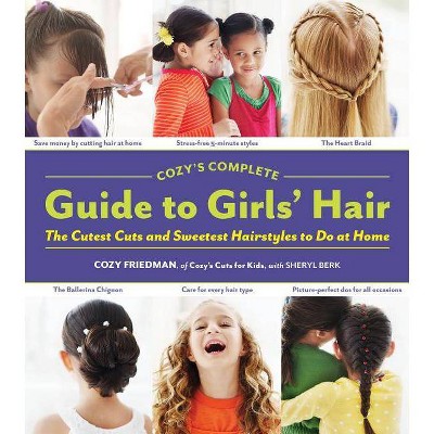 Cozy's Complete Guide to Girls' Hair - by  Cozy Friedman (Hardcover)