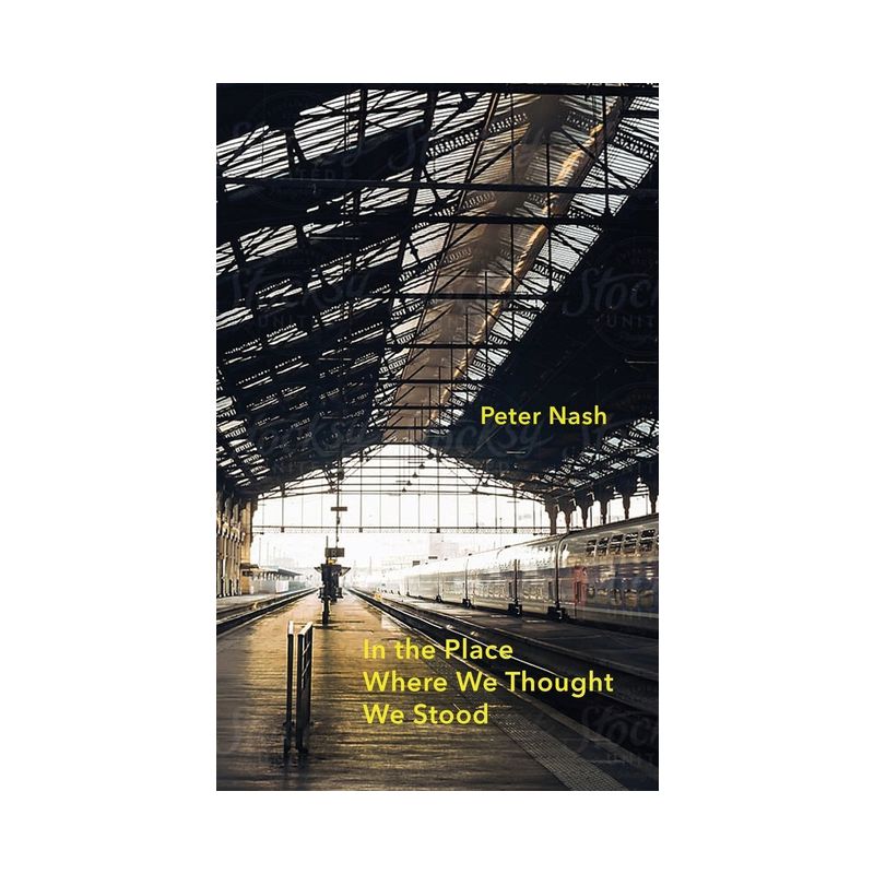 In the Place Where We Thought We Stood - by  Peter Nash (Paperback), 1 of 2