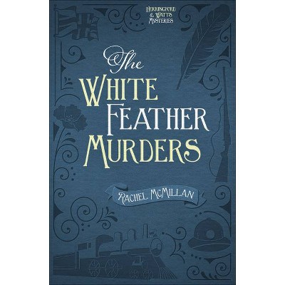 The White Feather Murders, 3 - (Herringford and Watts Mysteries) by  Rachel McMillan (Paperback)