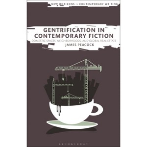 Gentrification in Contemporary Fiction - (New Horizons in Contemporary Writing) by  James Peacock (Hardcover) - 1 of 1