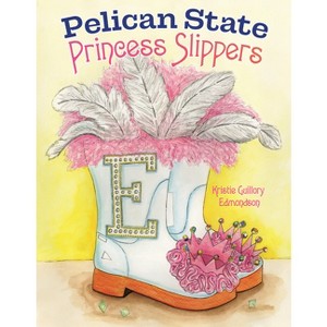 Pelican State Princess Slippers - by  Kristie Guillory Edmondson (Hardcover) - 1 of 1