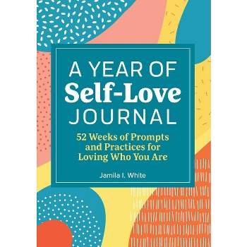 A Year of Self Love Journal - (Year of Reflections Journal) by  Jamila I White (Paperback)