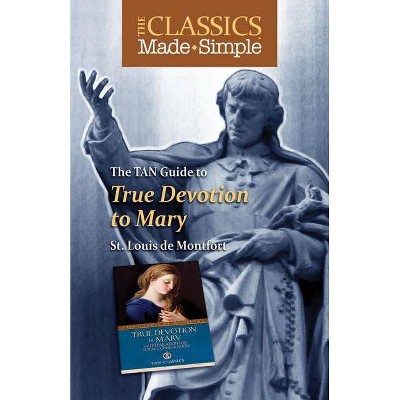 The TAN Guide to True Devotion to Mary - (Classics Made Simple) by  Louis De Montfort (Paperback)