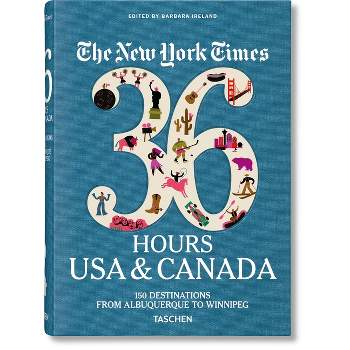 The New York Times 36 Hours. USA & Canada. 3rd Edition - by  Barbara Ireland (Hardcover)