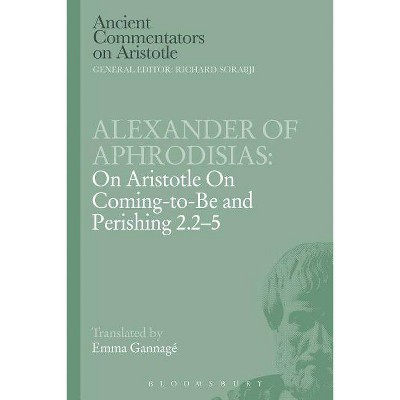 Alexander of Aphrodisias - (Ancient Commentators on Aristotle) by  Alexander Of Aphrodisias (Paperback)