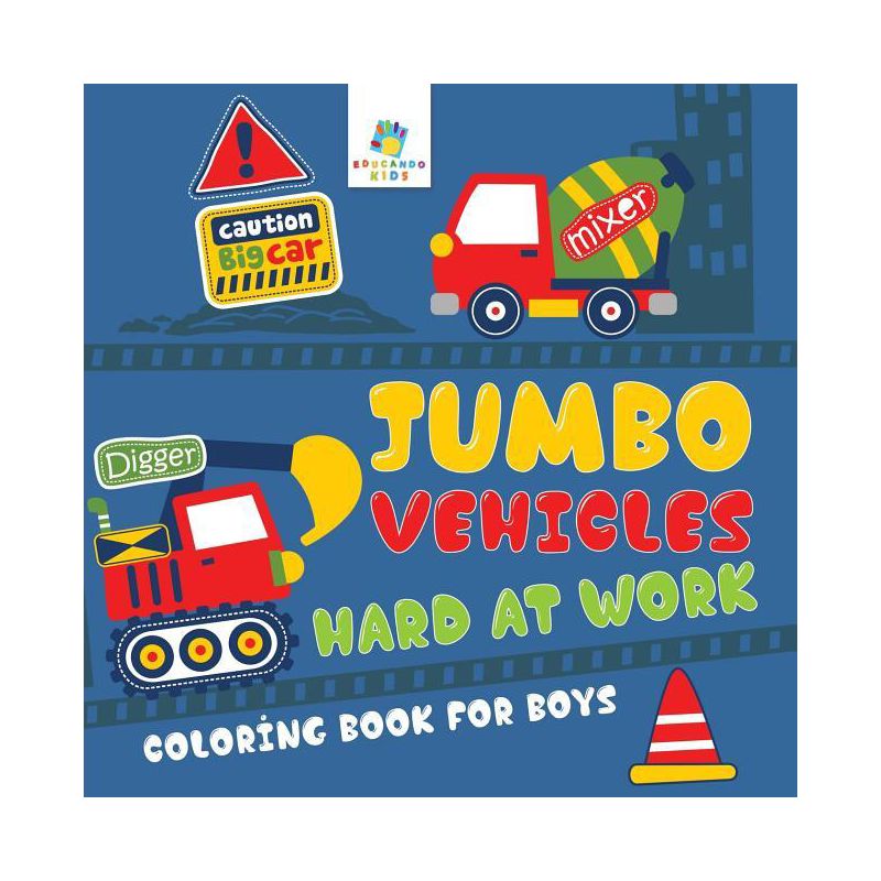 Jumbo Vehicles Hard at Work Coloring Book for Boys - by  Educando Kids (Paperback), 1 of 2
