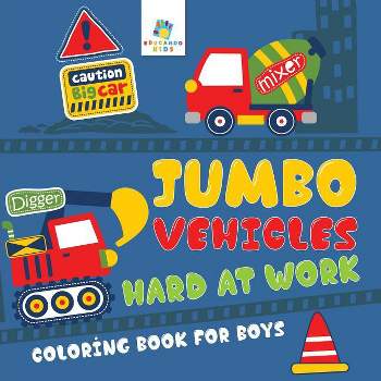 Jumbo Vehicles Hard at Work Coloring Book for Boys - by  Educando Kids (Paperback)