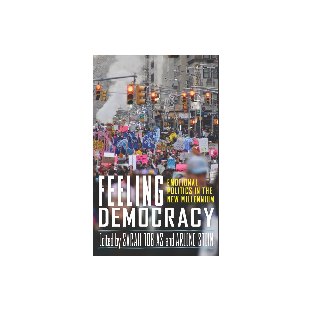 Feeling Democracy - (The Feminist Bookshelf: Ideas for the 21st Century) by Sarah Tobias & Arlene Stein (Paperback)