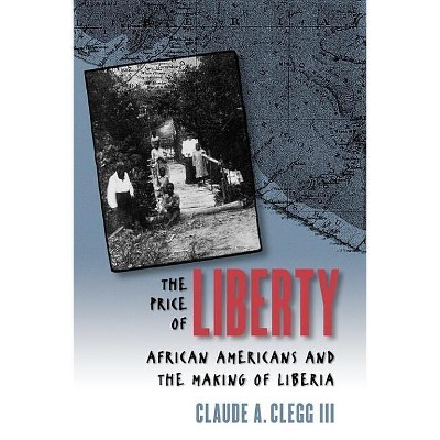 The Price of Liberty - by  Claude Andrew Clegg (Paperback)