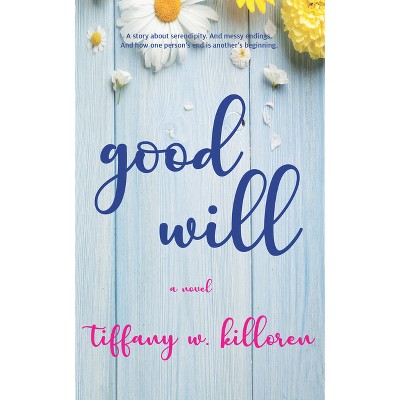 Good Will - by  Tiffany W Killoren (Paperback)