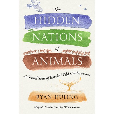 The Hidden Nations of Animals - by  Ryan Huling (Hardcover)