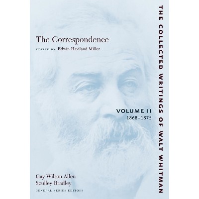 The Correspondence: Volume II - (Collected Writings of Walt Whitman) by  Walt Whitman (Paperback)