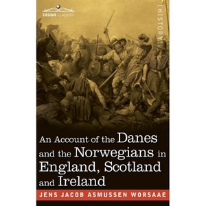 An Account of the Danes and the Norwegians in England, Scotland and Ireland - by  Jens J a Worsaae (Paperback) - 1 of 1