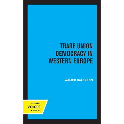 Trade Union Democracy in Western Europe - by  Walter Galenson (Paperback)